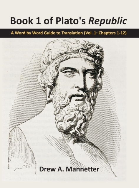 Book 1 of Plato's Republic : A Word by Word Guide to Translation (Vol. 1: Chapters 1-12), Hardback Book