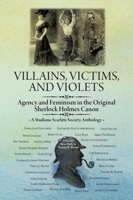 Villains, Victims, and Violets : Agency and Feminism in the Original Sherlock Holmes Canon, Paperback / softback Book