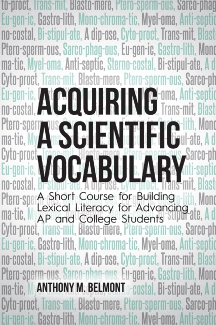 Acquiring a Scientific Vocabulary : A Short Course for Building Lexical Literacy for Advancing AP and College Students, Paperback / softback Book