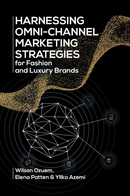 Harnessing Omni-Channel Marketing Strategies for Fashion and Luxury Brands, Paperback / softback Book