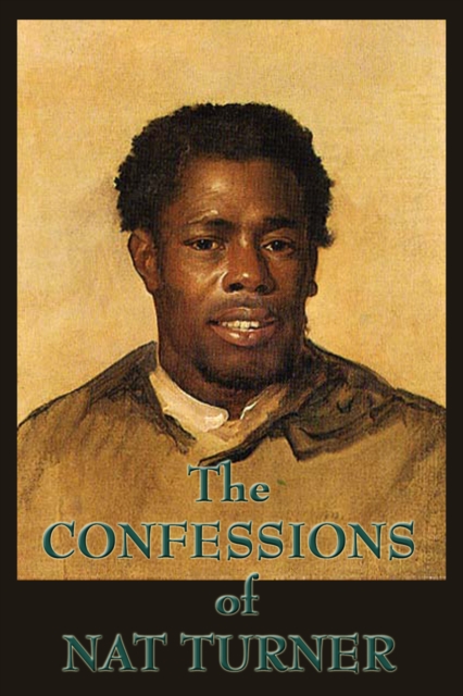 The Confessions of Nat Turner : The Leader of the Late Insurrection in Southampton, Virginia, EPUB eBook