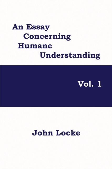 An Essay Concerning Humane Understanding, Vol. 1, Paperback / softback Book