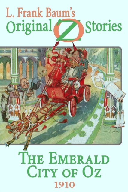The Emerald City of Oz : Original Oz Stories 1910, EPUB eBook