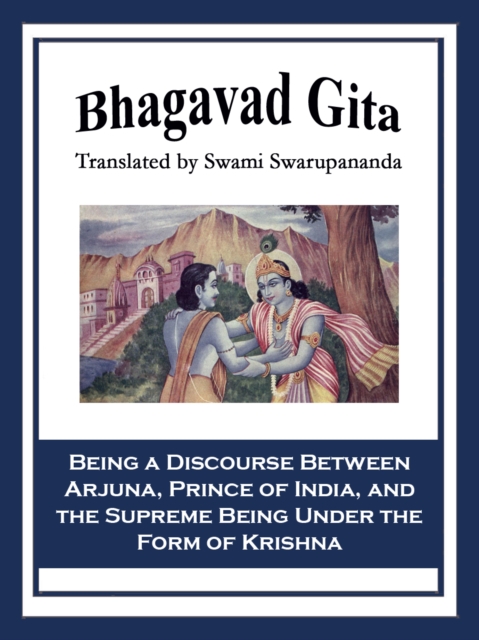 Bhagavad Gita : Being a Discourse Between Arjuna, Prince of India, and the Supreme Being Under the Form of Krishna, EPUB eBook