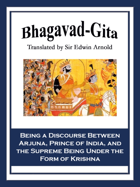 Bhagavad-Gita : Being a Discourse Between Arjuna, Prince of India, and the Supreme Being Under the Form of Krishna, EPUB eBook