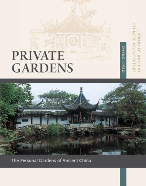 Private Gardens : Personal Gardens of Ancient China, Paperback / softback Book