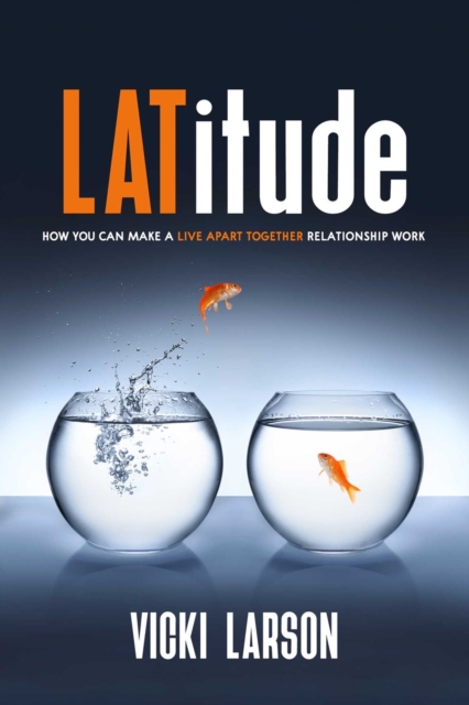 Latitude : How You Can Make a Live Apart Together Relationship Work, Paperback / softback Book
