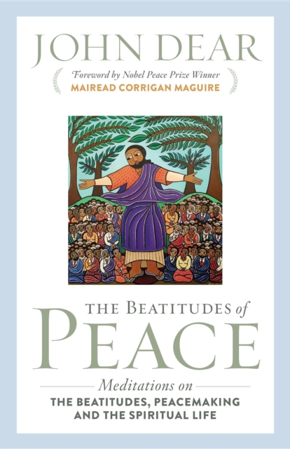 The Beatitudes of Peace : Meditations on the Beatitudes, Peacemaking & the Spiritual Life, EPUB eBook