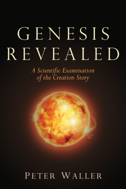 Genesis Revealed : A Scientific Examination of the Creation Story, Paperback / softback Book