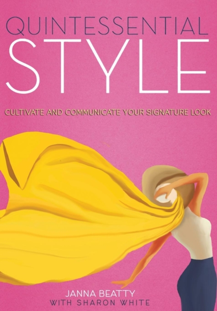 Quintessential Style : Cultivate and Communicate Your Signature Look, Paperback / softback Book