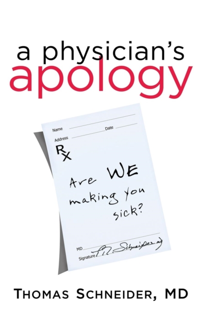 A Physician's Apology : Are We Making You Sick?, Paperback / softback Book