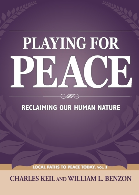 Playing for Peace : Reclaiming Our Human Nature, Paperback / softback Book