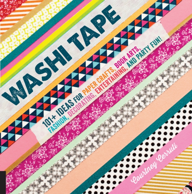 Washi Tape : 101+ Ideas for Paper Crafts, Book Arts, Fashion, Decorating, Entertaining, and Party Fun!, EPUB eBook