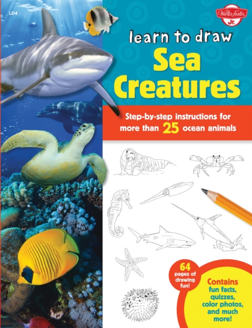Learn to Draw Sea Creatures : Step-by-step instructions for more than 25 ocean animals - 64 pages of drawing fun! Contains fun facts, quizzes, color photos, and much more!, EPUB eBook