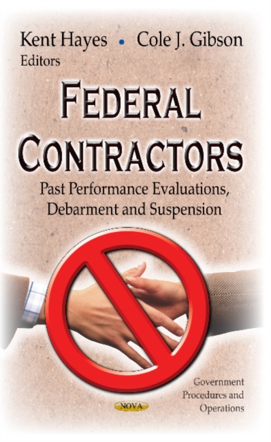 Federal Contractors : Past Performance Evaluations, Debarment & Suspension, Hardback Book