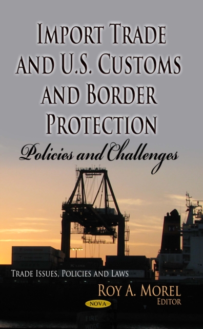 Import Trade and U.S. Customs and Border Protection : Policies and Challenges, PDF eBook