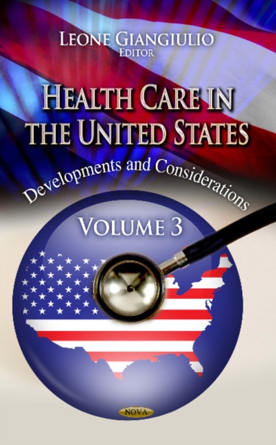 Health Care in the United States : Developments & Considerations -- Volume 3, Hardback Book