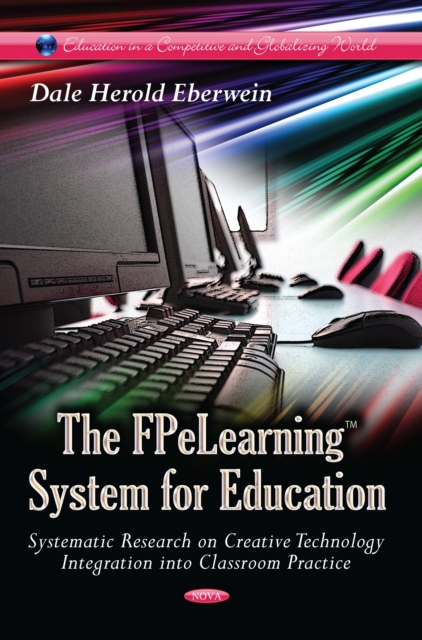 The FPeLearning System for Education : Systematic Research on Creative Technology Integration into Classroom Practice, PDF eBook