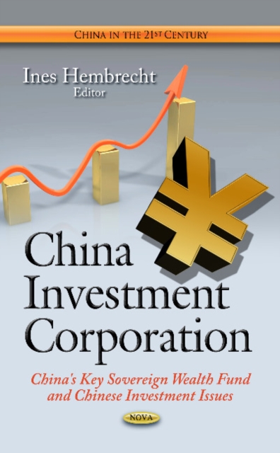 China Investment Corporation : China's Key Sovereign Wealth Fund & Chinese Investment Issues, Hardback Book