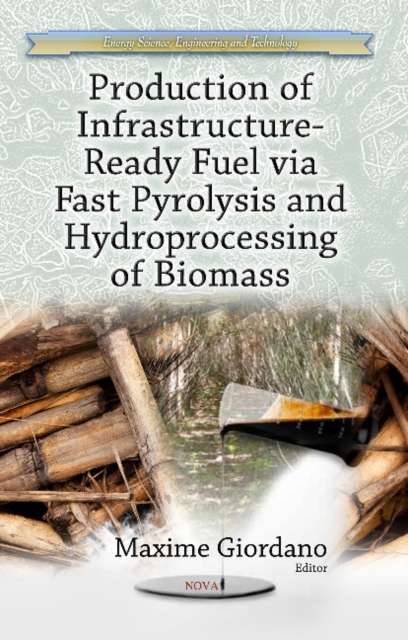 Production of Infrastructure-Ready Fuel via Fast Pyrolysis & Hydroprocessing of Biomass, Hardback Book