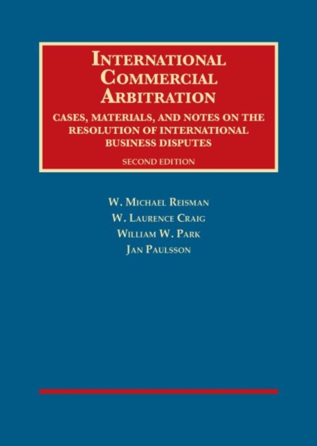 International Commercial Arbitration : Cases, Materials and Notes on the Resolution of International Business Disputes, Hardback Book