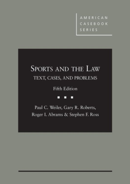 Sports and the Law, Text, Cases and Problems, Hardback Book