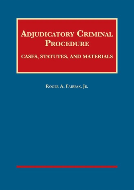 Adjudicatory Criminal Procedure : Cases, Statutes, and Materials, Hardback Book