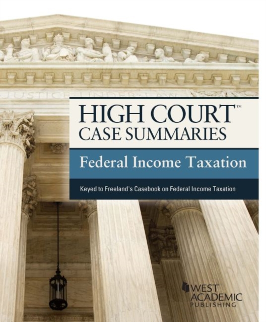 High Court Case Summaries, Federal Income Taxation (Keyed to Freeland), Paperback / softback Book