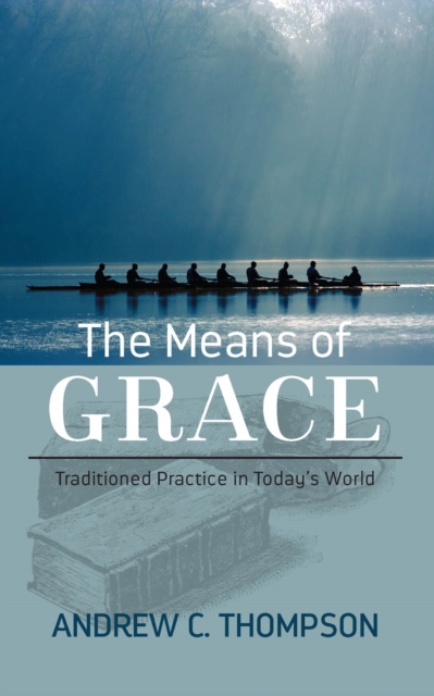 The Means of Grace : Traditioned Practice in Today's World, PDF eBook
