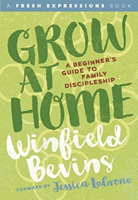 Grow at Home : A Beginners Guide to Family Discipleship, Paperback / softback Book