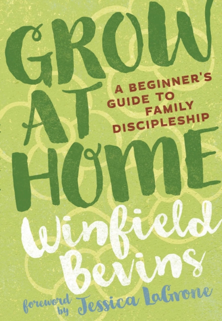 Grow at Home : A Beginner's Guide to Family Discipleship, PDF eBook