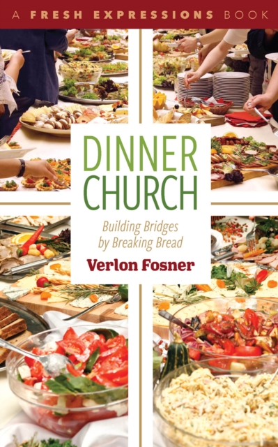 Dinner Church : Building Bridges by Breaking Bread, EPUB eBook