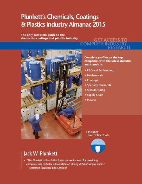Plunkett's Chemicals, Coatings & Plastics Industry Almanac 2015 : Chemicals, Coatings & Plastics Industry Market Research, Statistics, Trends & Leading Companies, Paperback / softback Book