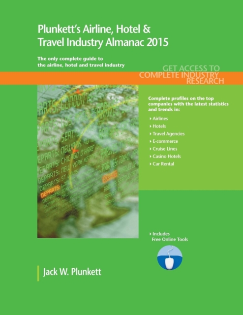 Plunkett's Airline, Hotel & Travel Industry Almanac 2015 : Airline, Hotel & Travel Industry Market Research, Statistics, Trends & Leading Companies, Paperback / softback Book