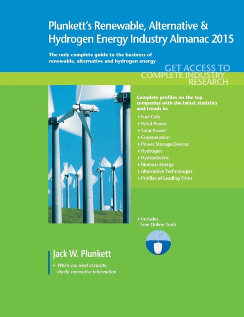 Plunkett's Renewable, Alternative & Hydrogen Energy Industry Almanac 2015 : Renewable, Alternative & Hydrogen Energy Industry Market Research, Statistics, Trends & Leading Companies, Paperback / softback Book