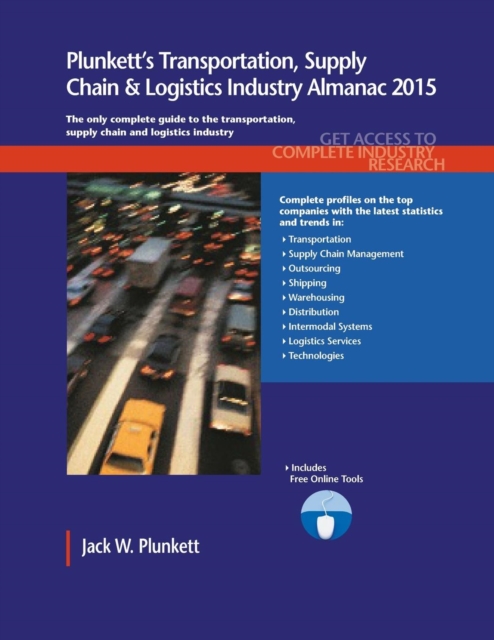 Plunkett's Transportation, Supply Chain & Logistics Industry Almanac 2015 : Transportation, Supply Chain & Logistics Industry Market Research, Statistics, Trends & Leading Companies, Paperback / softback Book