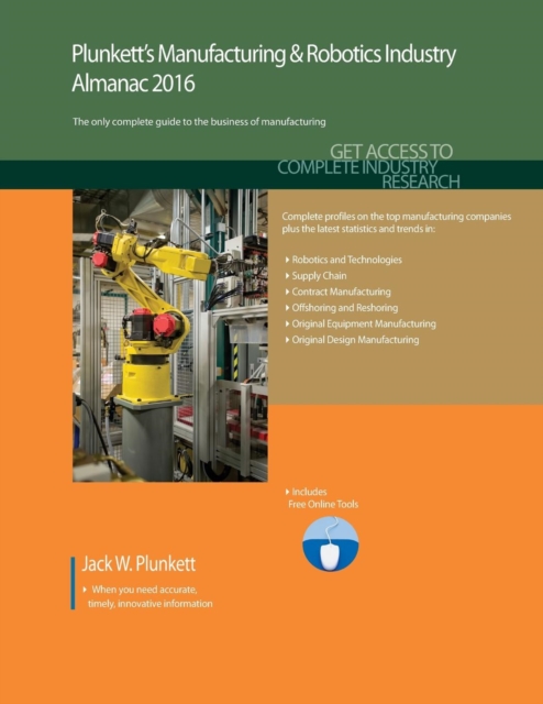 Plunkett's Manufacturing & Robotics Industry Almanac 2016 : Manufacturing & Robotics Industry Market Research, Statistics, Trends & Leading Companies, Paperback / softback Book