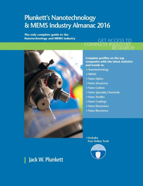 Plunkett's Nanotechnology & MEMS Industry Almanac 2016 : Nanotechnology & MEMS Industry Market Research, Statistics, Trends & Leading Companies, Paperback / softback Book