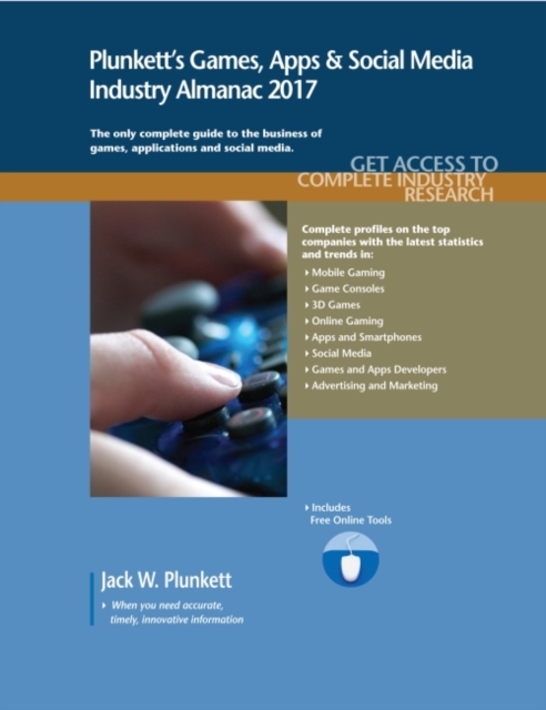 Plunkett's Games, Apps & Social Media Industry Almanac 2017 : Games, Apps & Social Media Industry Market Research, Statistics, Trends & Leading Companies, Paperback / softback Book