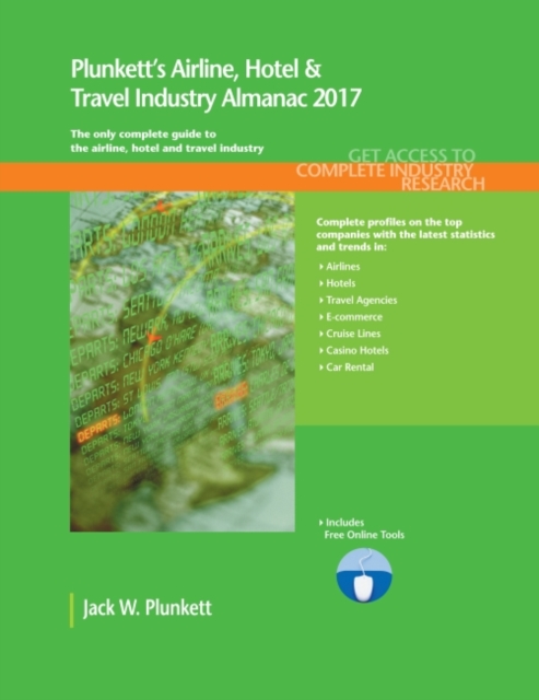 Plunkett's Airline, Hotel & Travel Industry Almanac 2017 : Airline, Hotel & Travel Industry Market Research, Statistics, Trends & Leading Companies, Paperback / softback Book
