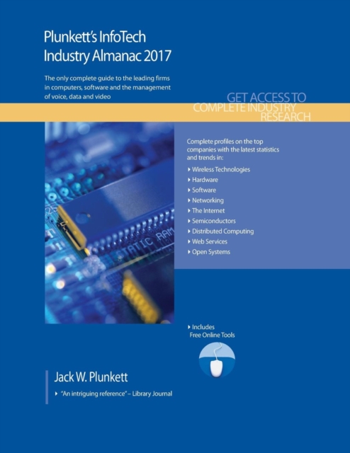 Plunkett's InfoTech Industry Almanac 2017 : InfoTech Industry Market Research, Statistics, Trends & Leading Companies, Paperback / softback Book