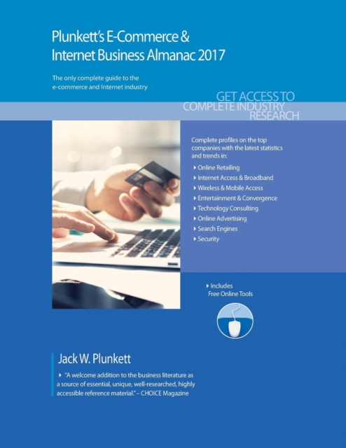 Plunkett's E-Commerce & Internet Business Almanac 2017 : E-Commerce & Internet Business Industry Market Research, Statistics, Trends & Leading Companies, Paperback / softback Book