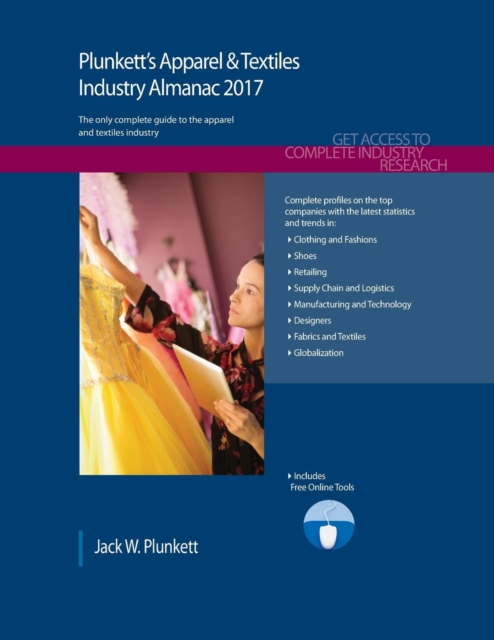 Plunkett's Apparel & Textiles Industry Almanac 2017 : Apparel & Textiles Industry Market Research, Statistics, Trends & Leading Companies, Paperback / softback Book