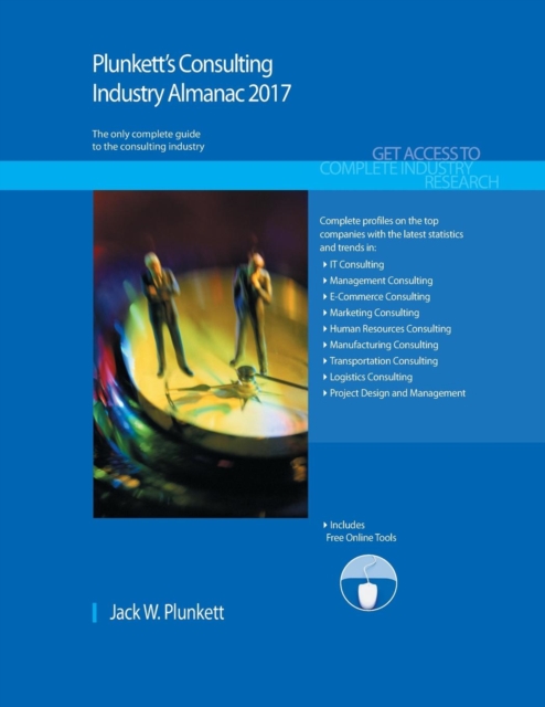 Plunkett's Consulting Industry Almanac 2017 : Consulting Industry Market Research, Statistics, Trends & Leading Companies, Paperback / softback Book