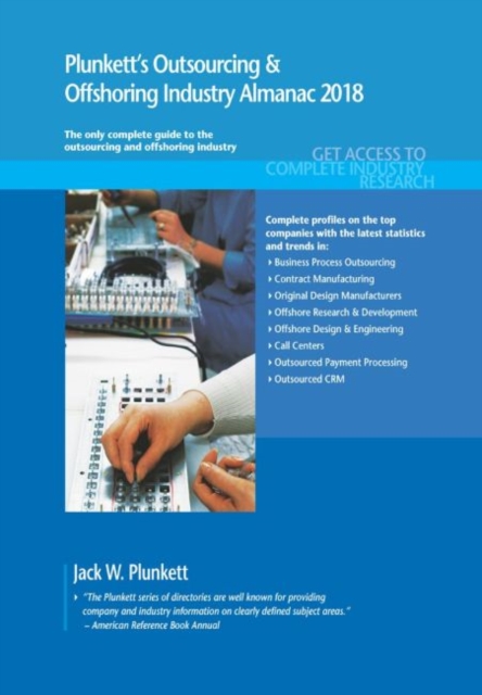 Plunkett's Outsourcing & Offshoring Industry Almanac 2018 : Outsourcing & Offshoring Industry Market Research, Statistics, Trends & Leading Companies, Paperback / softback Book