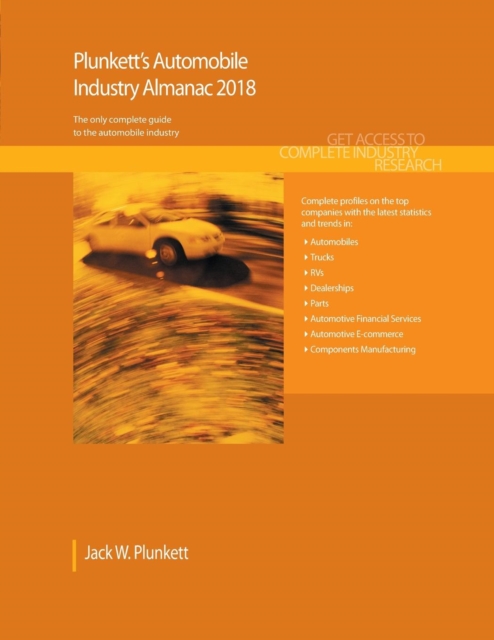 Plunkett's Automobile Industry Almanac 2018 : Automobile (Automotive & Trucks) Industry Market Research, Statistics, Trends & Leading Companies, Paperback / softback Book