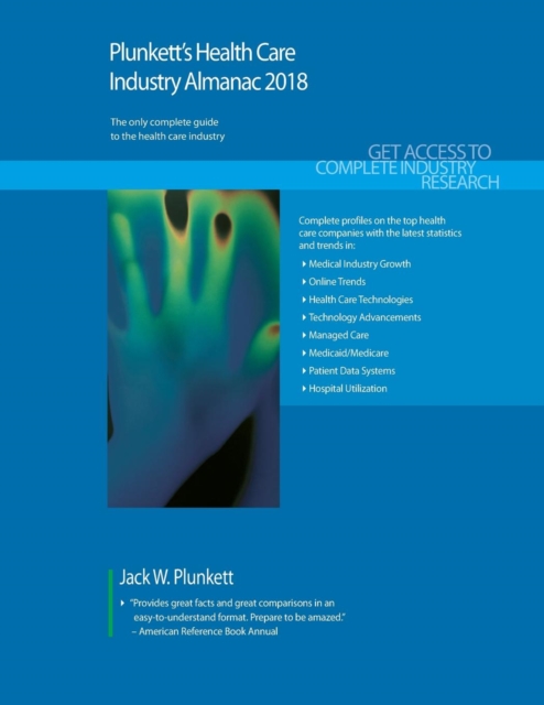 Plunkett's Health Care Industry Almanac 2018 : Health Care (Healthcare) Industry Market Research, Statistics, Trends & Leading Companies, Paperback / softback Book