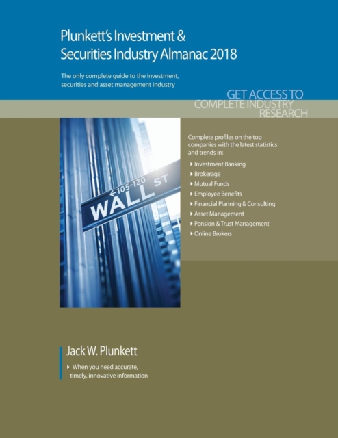 Plunkett's Investment & Securities Industry Almanac 2018 : Investment & Securities Industry Market Research, Statistics, Trends & Leading Companies, Paperback / softback Book