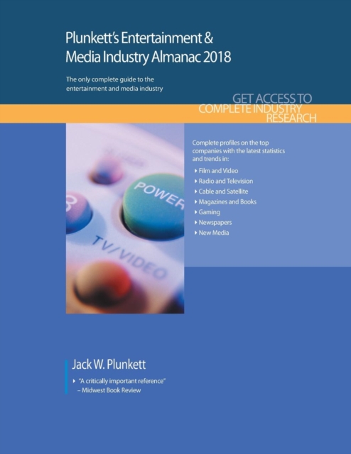Plunkett's Entertainment & Media Industry Almanac 2018 : Entertainment & Media Industry Market Research, Statistics, Trends & Leading Companies, Paperback / softback Book
