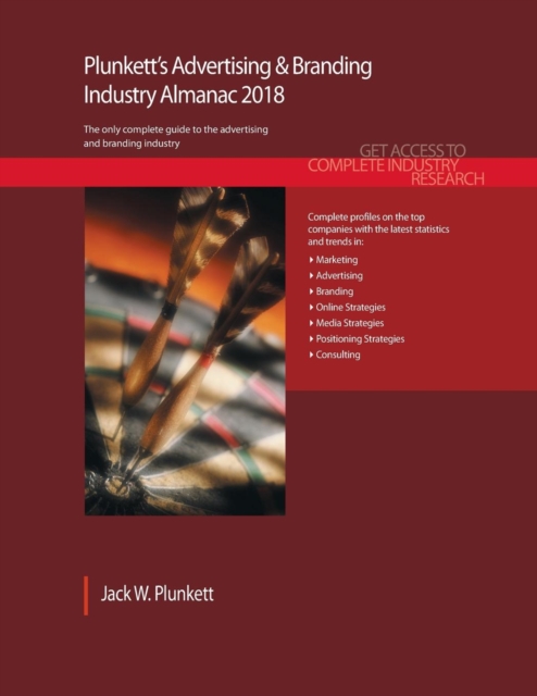 Plunkett's Advertising & Branding Industry Almanac 2018 : Advertising, Marketing, Public Relations & Branding Industry Market Research, Statistics, Trends & Leading Companies, Paperback / softback Book